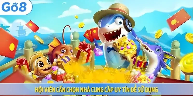 Hội viên cần chọn nhà cung cấp uy tín để sử dụng