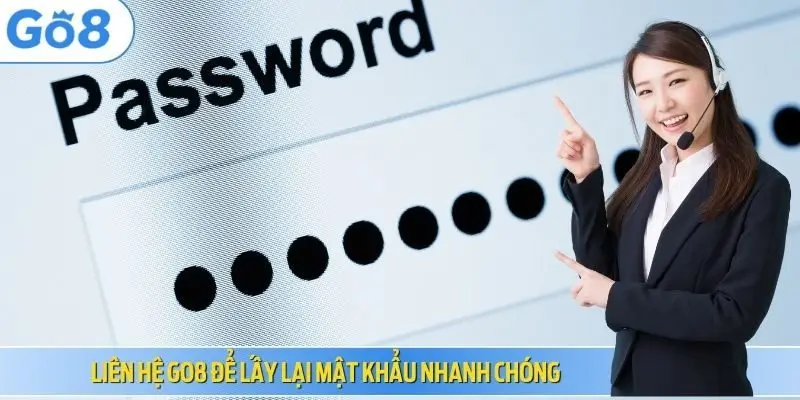 Liên hệ GO8 để lấy lại mật khẩu nhanh chóng