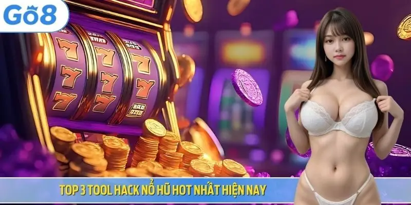 Top 3 tool hack nổ hũ hot nhất hiện nay